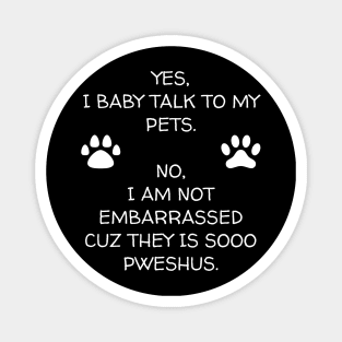 I Baby Talk To My Pets Magnet